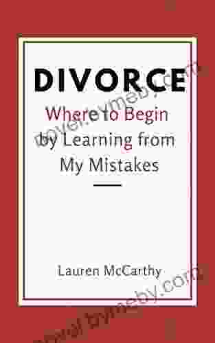 Divorce: Where To Begin By Learning From My Mistakes