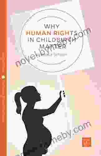 Why Human Rights In Childbirth Matter (Pinter Martin Why It Matters 9)