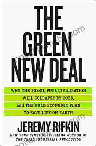 The Green New Deal: Why The Fossil Fuel Civilization Will Collapse By 2024 And The Bold Economic Plan To Save Life On Earth