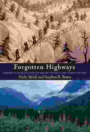 Forgotten Highways: Wilderness Journeys Down The Historic Trails Of The Canadian Rockies