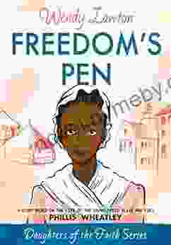 Freedom S Pen: A Story Based On The Life Of The Young Freed Slave And Poet Phillis Wheatley (Daughters Of The Faith Series)