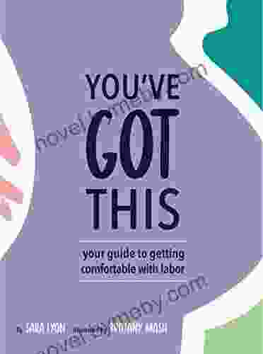 You Ve Got This: Your Guide To Getting Comfortable With Labor